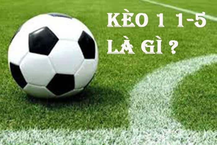 Kèo 1 – 1.5 Là Gì? Kinh Nghiệm Soi Kèo 1-1.5 Trái Hiệu Quả